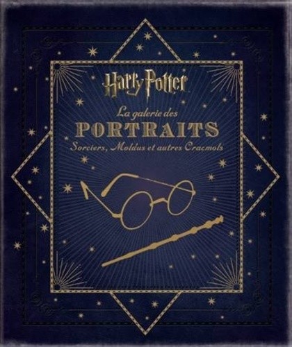 HARRY POTTER : LA GALERIE DES PORTRAITS : SORCIERS, MOLDUS ET AUTRES