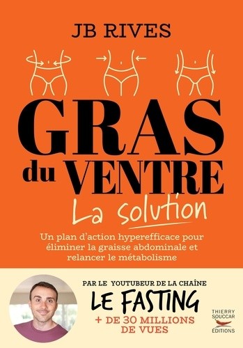  Gras du ventre - La solution - Une méthode naturelle hyperefficace pour perdre la graisse du ventre et relancer le métabolisme 