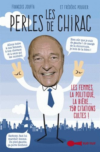  Les perles de Chirac ; les femmes politiques, la bière... 150 citations cultes ! 