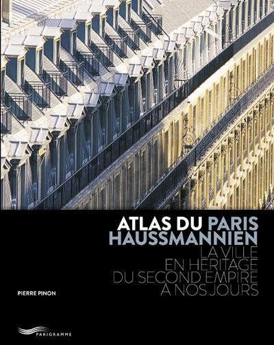  Atlas du Paris haussmannien ; la ville en héritage du Second Empire à nos jours (2e édition) 