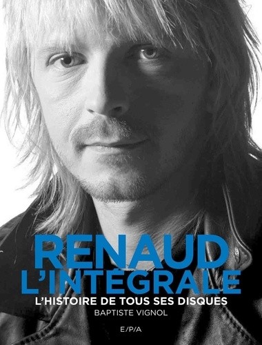  Renaud, l'intégrale - L'histoire de tous ses disques  