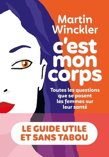  C'est mon corps - Toutes les questions que se posent les femmes sur leur santé  