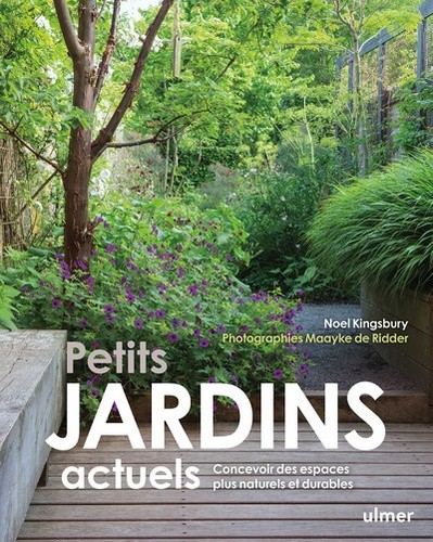  Petits jardins actuels - Concevoir des espaces plus naturels et durables  