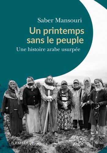  Un printemps sans le peuple - Une histoire arabe usurpée  