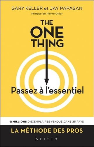  The One Thing, passez à l'essentiel ! - Comment réussir tout ce que vous entreprenez  