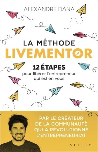  La méthode LiveMentor - 12 étapes pour libérer l’entrepreneur qui est en vous  