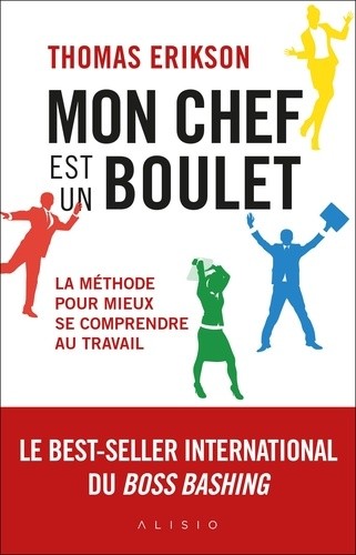  Mon chef est un boulet - La méthode pour mieux se comprendre au travail  
