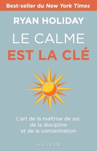  Le calme est la clé - L'art de la maîtrise de soi, de la discipline et de la concentration  
