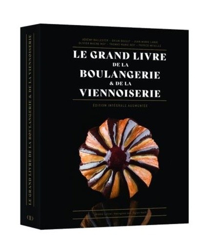  Le Grand Livre de la Boulangerie & de la Viennoiserie - L'intégrale en 200 recettes 