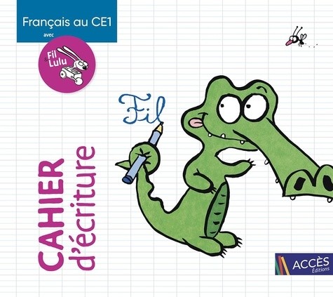  FRANÇAIS AU CE1 AVEC FIL ET LULU CAHIER D'ÉCRITURE 