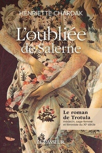  L'oubliée de Salerne - Le roman de Trotula, médecin, sage-femme et féministe du XIe siècle  