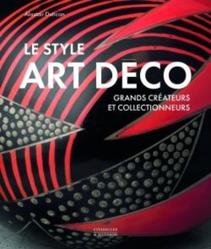  LE STYLE ART DÉCO - Grands créateurs et collectionneurs 