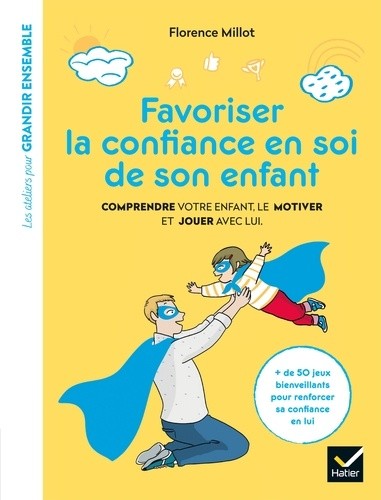  Favoriser la confiance en soi de son enfant - Comprendre votre enfant, le motiver et jouer avec lui  