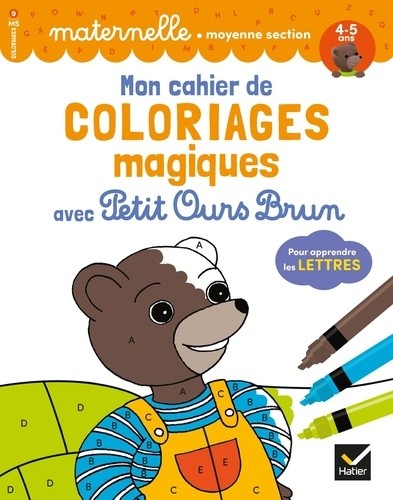  Mon cahier de coloriages magiques avec Petit Ours Brun pour apprendre les lettres - Maternelle moyenne section  