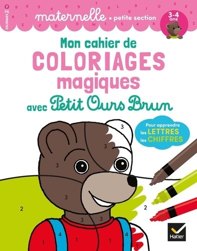  Mon cahier de coloriages magiques avec Petit Ours Brun pour apprendre les lettres, les chiffres - Maternelle petite section  