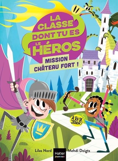  La classe dont tu es le héros t.1 ; mission château fort ! 