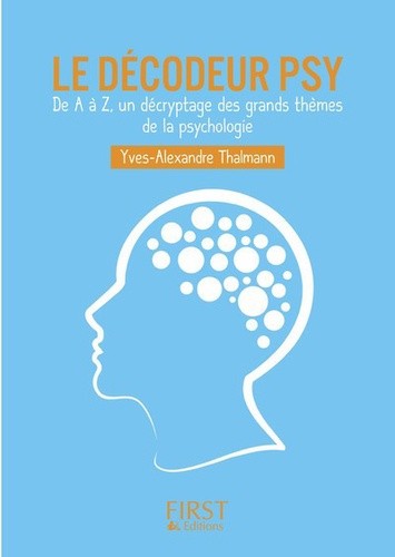  Le décodeur psy - De A à Z, un décryptage des grands thèmes de la psychologie  