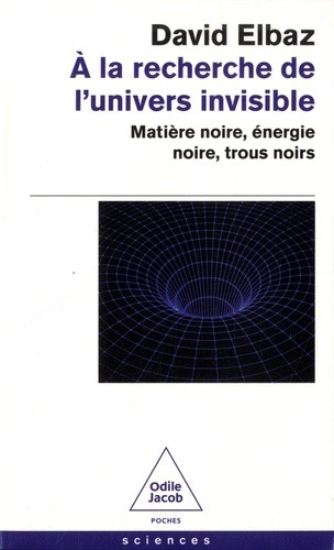  A la recherche de l'univers invisible - Matière noire, énergie noire, trous noirs  