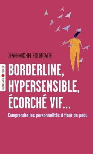  Borderline, hypersensible, écorché vif... - Comprendre les personnalités à fleur de peau  