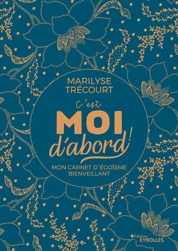  C'est moi d'abord ! - Mon carnet d'égoïsme bienveillant  