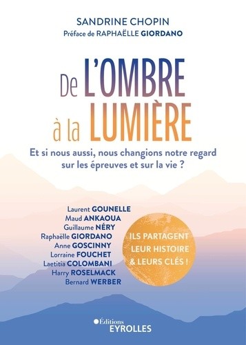  De l'ombre à la lumière - Et si nous aussi, nous changions notre regard sur les épreuves et sur la vie ? 