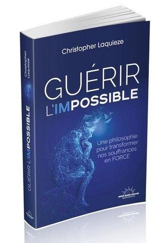  Guérir l'impossible - Une philosophie pour transformer nos souffrances en force  
