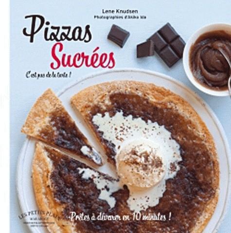 Pizzas sucrées - Fruits, confiture, chocolat, caramel et Cie 