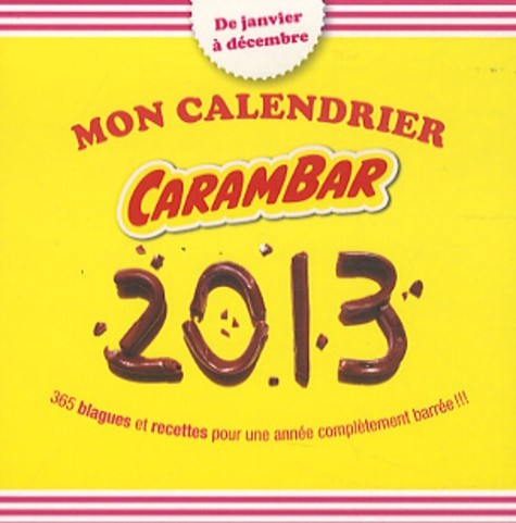  Mon calendrier Carambar 2013 - 365 blagues et recettes pour une année complètement barrée !! 