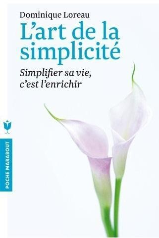  L'art de la simplicité ; simplifier sa vie, c'est l'enrichir 