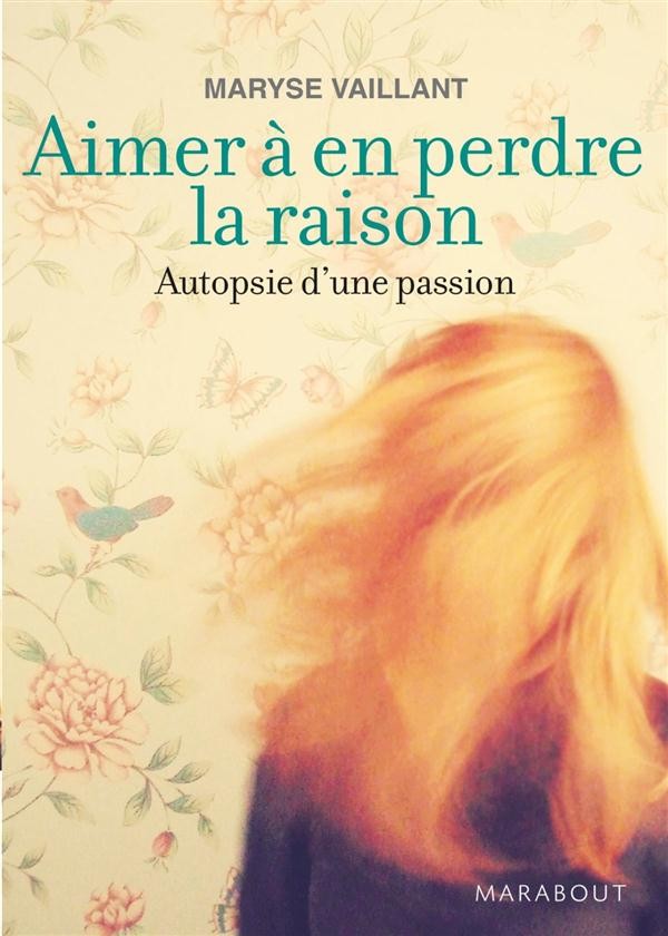  Aimer à en perdre la raison ; autopsie d'une passion 