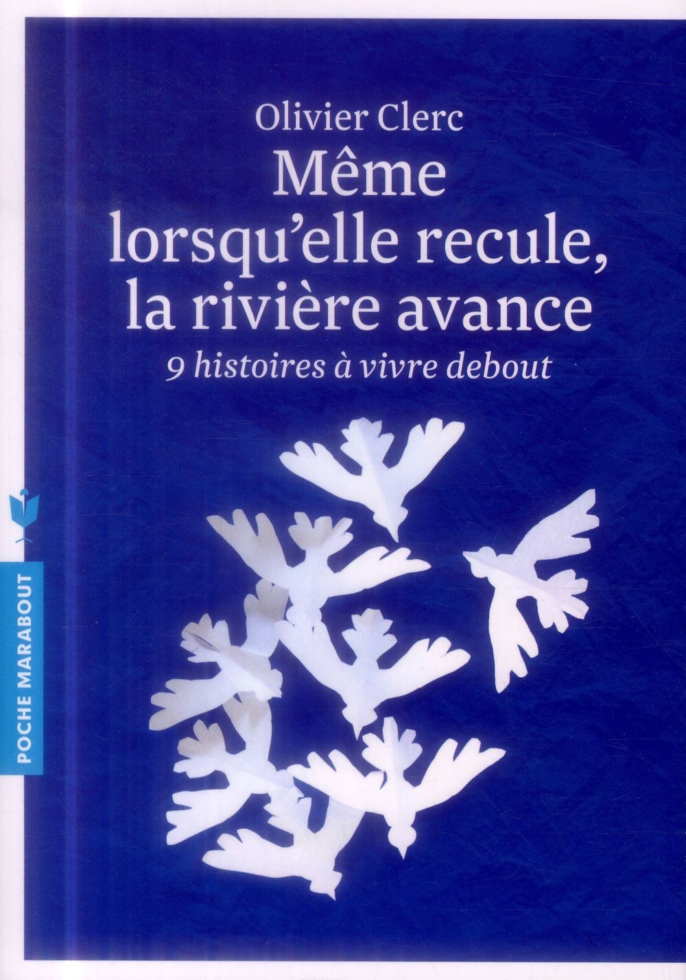 Même lorsqu'elle recule, la rivière avance ; 9 histoires à vivre debout 