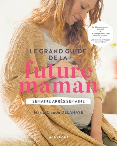  Le grand guide de la future maman - Semaine après semaine 