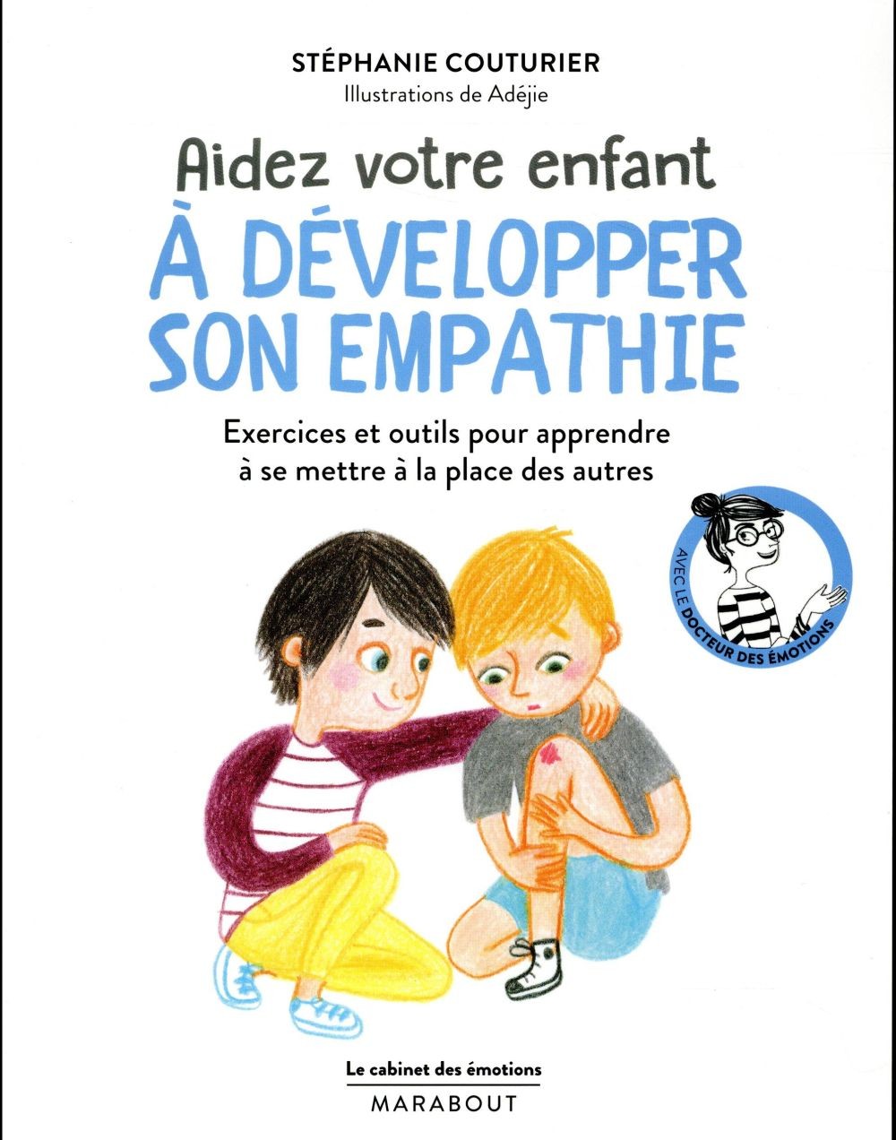 Le cabinet des émotions ; aider votre enfant à développer son empathie ; exercices et outils pour se mettre à la place des autres Le cabinet des émotions ; aider votre enfant à développer son empathie ; exercices et outils pour se mettre à la place des autres