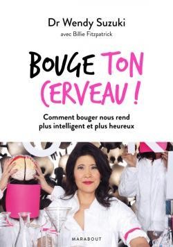  Bouge ton cerveau ! comment bouger nous rend plus intelligent et plus heureux 