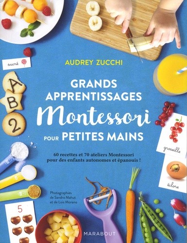 Grands apprentissages Montessori pour petites mains - 60 recettes et 70 ateliers Montessori pour des enfants autonomes et épanouis ! Grands apprentissages Montessori pour petites mains - 60 recettes et 70 ateliers Montessori pour des enfants autonomes et épanouis !
