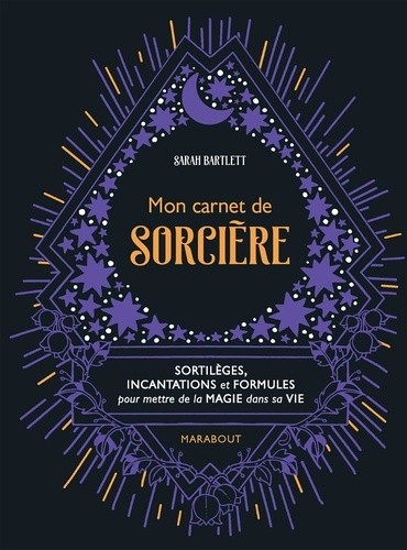  Mon carnet de sorcière - Sortilèges, incantations et formules pour mettre de la magie sans sa vie  