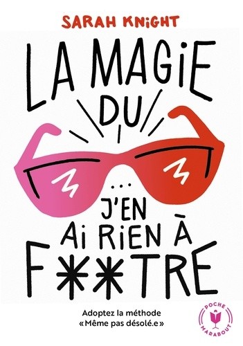  La magie du j'en ai rien à foutre - Adoptez la méthode MêmePasDésolé  