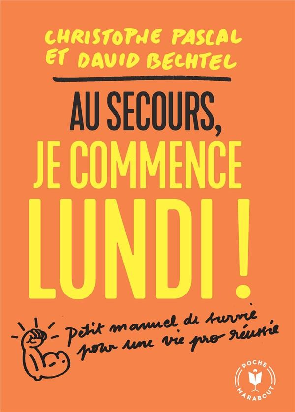  Au secours je commence lundi ! petit manuel de survie pour une vie pro réussie 
