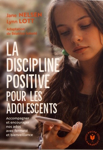 La discipline positive pour les adolescents - Accompagner et encourager nos ados avec fermeté et bienveillance La discipline positive pour les adolescents - Accompagner et encourager nos ados avec fermeté et bienveillance