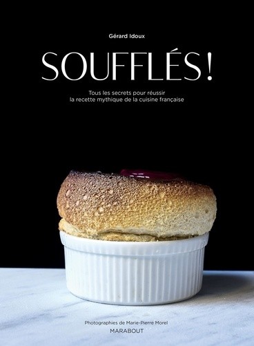  Soufflés ! - Tous les secrets pour réussir la recette mythique de la cuisine française  