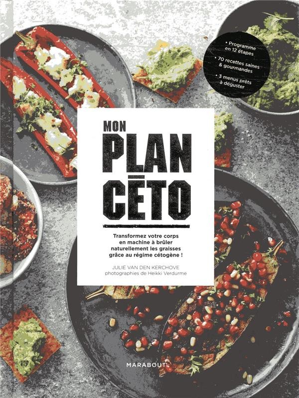  Mon plan céto ; transformez votre corps en machine à brûler naturellement les graisses grâce au régime cétogène ! 
