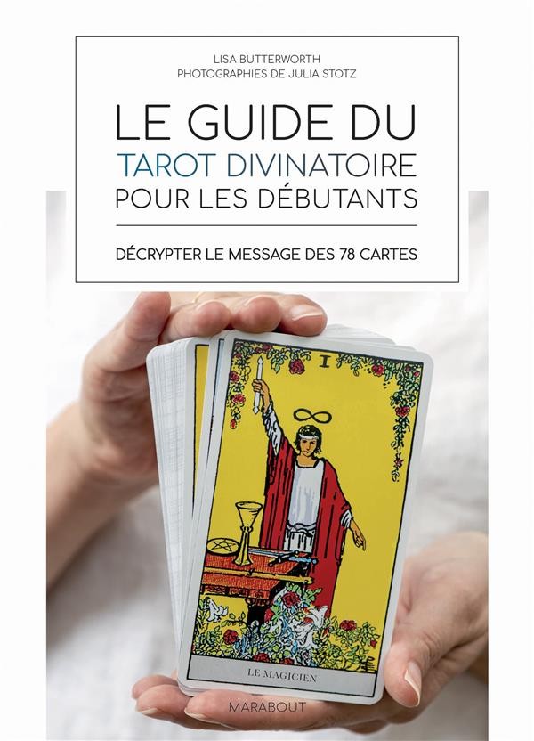 Les petits livres d'ésotérisme ; le guide du tarot divinatoire pour les débutants : décrypter le message des 78 cartes 