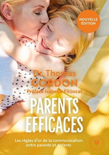 Parents efficaces - Les règles d'or de la communication entre parents et enfants Parents efficaces - Les règles d'or de la communication entre parents et enfants