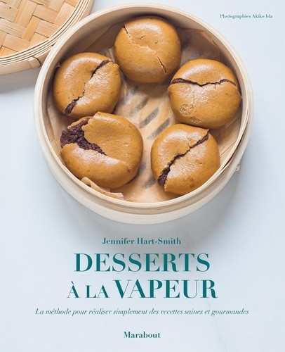  Desserts à la vapeur - La méthode pour réaliser simplement des recettes saines et gourmandes  