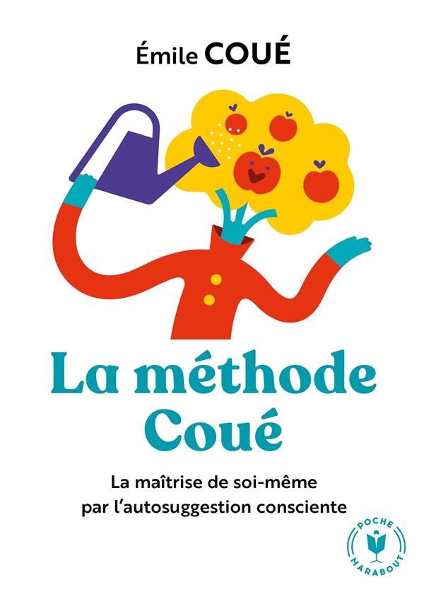  La methode Coué ; la maîtrise de soi-même par l'autosuggestion consciente 