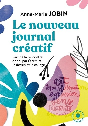  Le nouveau journal créatif - A la rencontre de soi par l'écriture, le dessin et le collage  