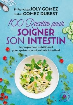  100 recettes pour soigner son intestin ; le programme nutritionnel pour apaiser son microbiote intestinal 