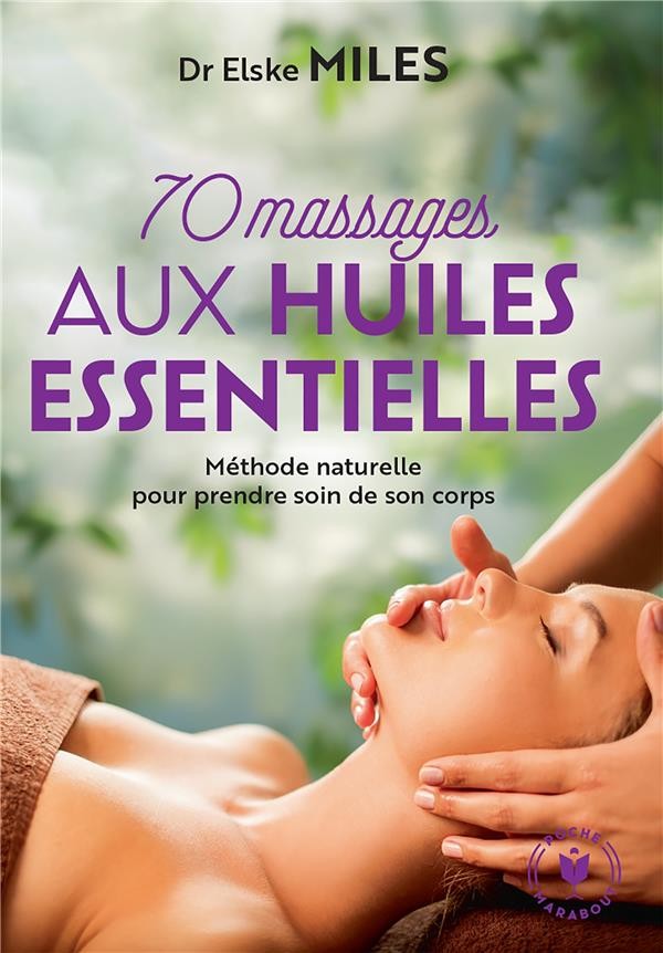  70 massages aux huiles essentielles ; méthode naturelle pour prendre soin de son corps 