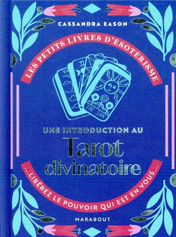  Les petits livres d'ésotérisme ; une introduction au tarot divinatoire ; libérez le pouvoir qui est en vous 