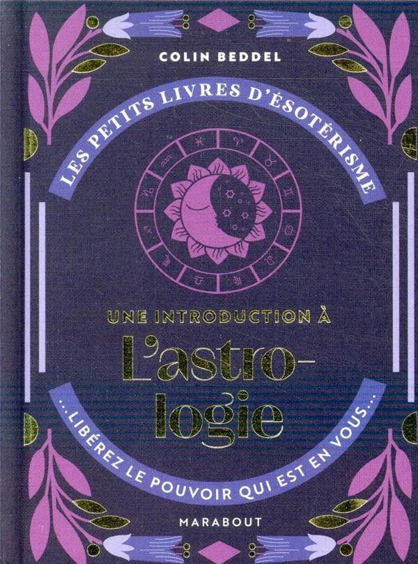  Les petits livres d'ésotérisme ; une introduction à l'astrologie ; libérez le pouvoir qui est en vous 